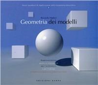 Geometria dei modelli. Rappresentazione grafica e informatica per l'architettura e per il design. Con CD-ROM - Riccardo Migliari - copertina