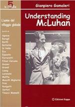 Understanding McLuhan. L'uomo del villaggio globale