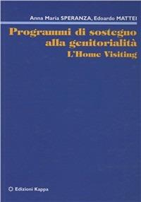 Programmi di sostegno alla genitorialità. L'home visiting - Anna M. Speranza,Edoardo Mattei - copertina
