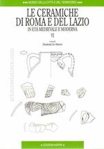 Le ceramiche di Roma e del Lazio in età medievale e moderna. Vol. 6