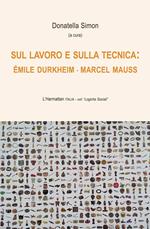 Sul lavoro e sulla tecnica: Émile Durkheim - Marcel Mauss 