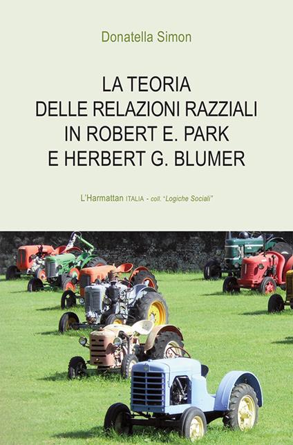 La teoria delle relazioni razziali in Robert E. Park e Herbert G. Blumer - Donatella Simon - copertina
