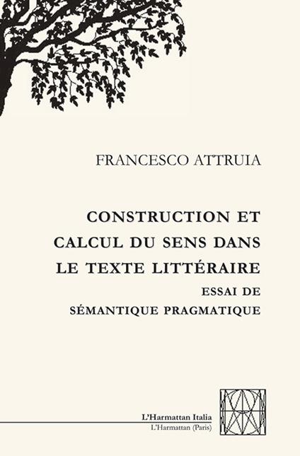 Construction et calcul du sens dans le texte littéraire. Essai de sémantique pragmatique - Francesco Attruia - copertina