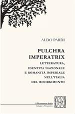 Pulchra imperatrix. Letteratura, identità nazionale e romanità imperiale nell'Italia del Risorgimento