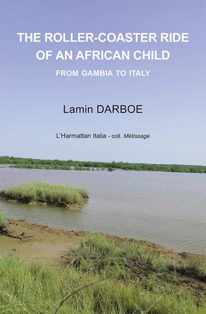 The roller-coaster ride of an african child. From Gambia to Italy - Lamin Darboe - copertina