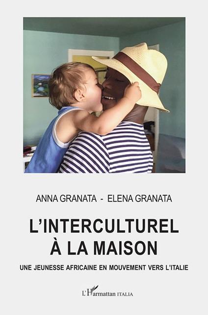 L' interculturel à la maison. Une jeunesse africaine en mouvement vers l'Italie - Anna Granata,Elena Granata - copertina