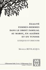 Égalité femmes-hommes dans le droit familial au Maroc, en Algérie et en Tunisie. Lexiques et discours