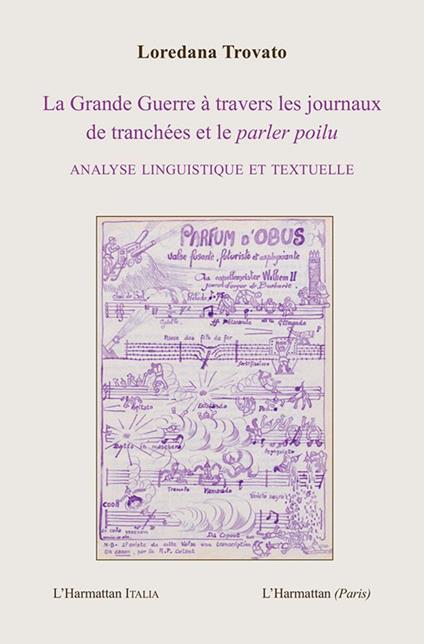 La Grande Guerre à travers les journaux de tranchées et le parler poilu. Analyse linguistique et textuelle - Loredana Trovato - copertina