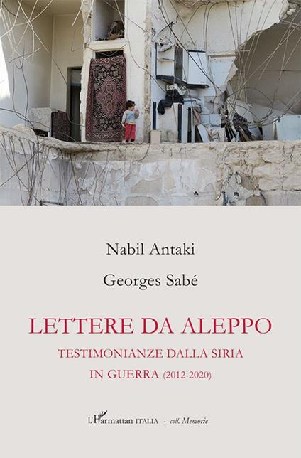 Lettere da Aleppo. Testimonianza dalla Siria in guerra (2012-2020) - Nabil Antaki,Georges Sabé - copertina