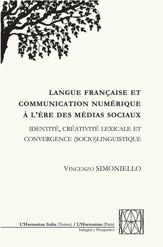 Langue française et communication numérique à l'ère des médias sociaux. Identité, créativité lexicale et convergence (socio)linguistique - Vincenzo Simoniello - copertina
