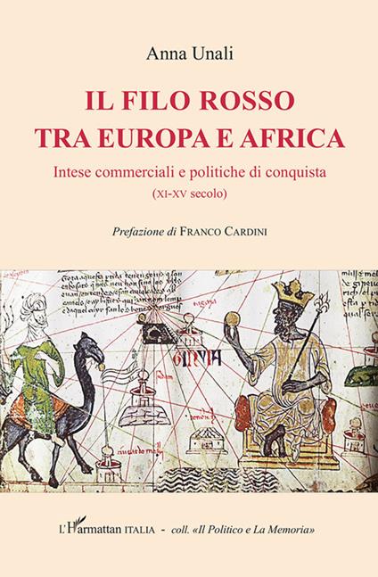 Il filo rosso tra Europa e Africa. Intese commerciali e politiche di conquista (XI-XV secolo) - Anna Unali - copertina