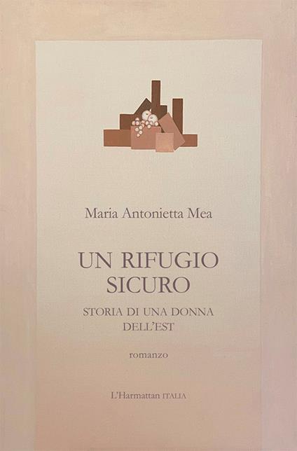 Un rifugio sicuro. Storia di una donna dell'Est - Maria Antonietta Mea - copertina