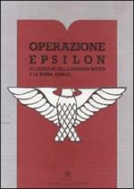 Operazione Epsilon. Gli scienziati della Germania nazista e la bomba atomica
