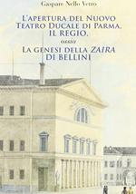 L' apertura del nuovo Teatro ducale di Parma, il Regio. La genesi della «Zaira» di Bellini