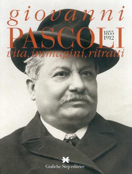 Giovanni Pascoli 1855-1912. Vita, immagini, ritratti - Gianfranco Miro Gori,Rosita Boschemi,Umberto Sereni - copertina