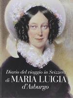 Diario del viaggio in Svizzera di Maria Luigia D'Asburgo