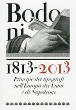 Bodoni 1813-2013. Principe dei tipografi nell'Europa dei Lumi e di Napoleone. Ediz. illustrata