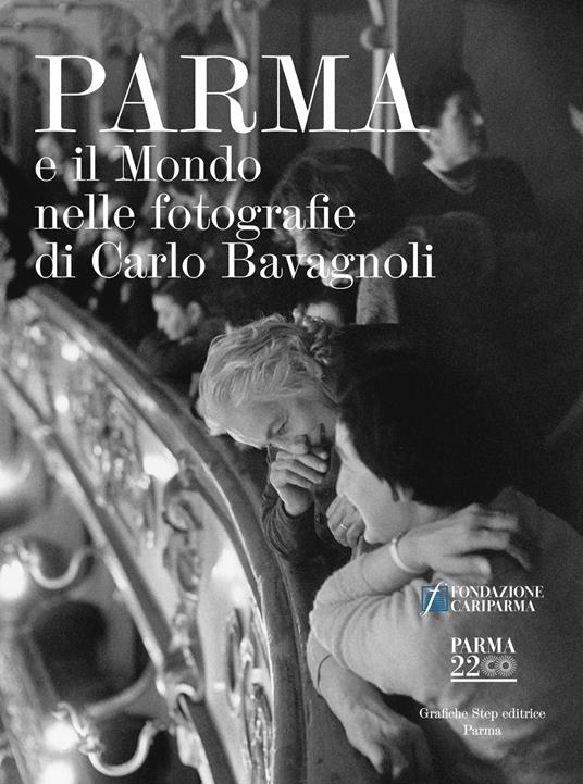 Parma e il mondo nelle fotografie di Carlo Bavagnoli. Ediz. illustrata - copertina