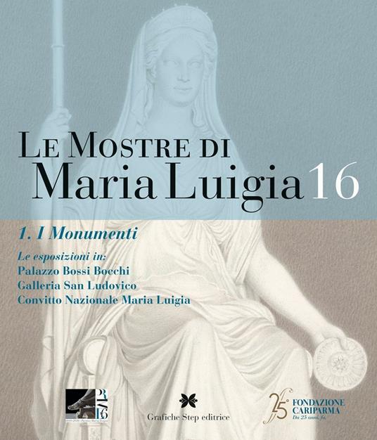 Le mostre di Maria Luigia . Vol. 16\1: I monumenti. - copertina