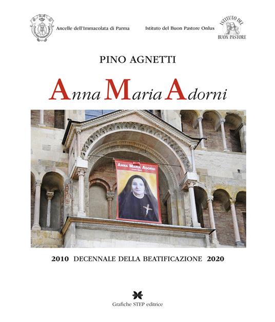 Anna Maria Adorni. 2010 decennale della beatificazione 2020 - Pino Agnetti - copertina
