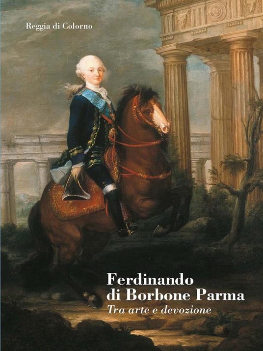 Ferdinando di Borbone Parma. Tra arte e devozione - copertina