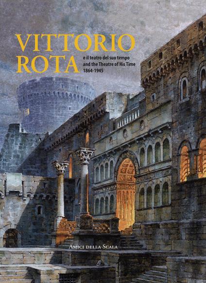 Vittorio Rota. E il teatro del suo tempo-And the theatre of his time 1864-1945. Ediz. multilingue - Vittoria Crespi Morbio - copertina