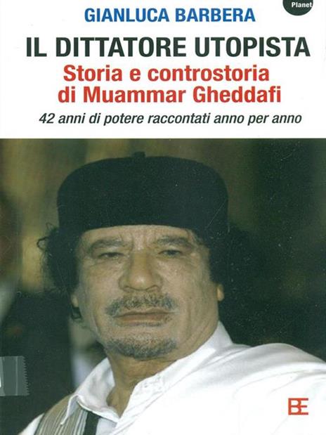 Il dittatore utopista. Storia e controstoria di Muammar Gheddafi. 42 anni di potere raccontati anno per anno - Gianluca Barbera - 4