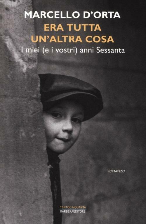 Era tutta un'altra cosa. I miei (e i vostri) anni Sessanta - Marcello D'Orta - 4