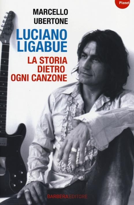 Luciano Ligabue. La storia dietro ogni canzone - Marcello Ubertone - 3