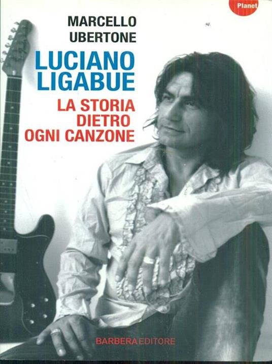 Luciano Ligabue. La storia dietro ogni canzone - Marcello Ubertone - copertina