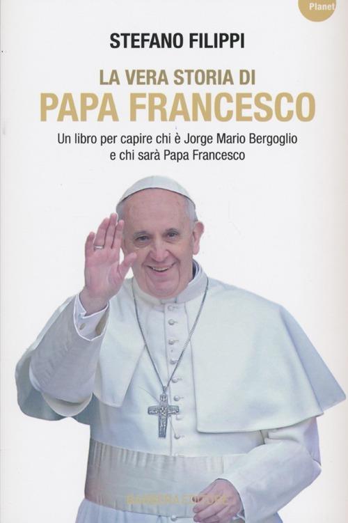 La vera storia di Papa Francesco. Un libro per capire chi è Jorge Mario Bergoglio e chi sarà Papa Francesco - Stefano Filippi - 5