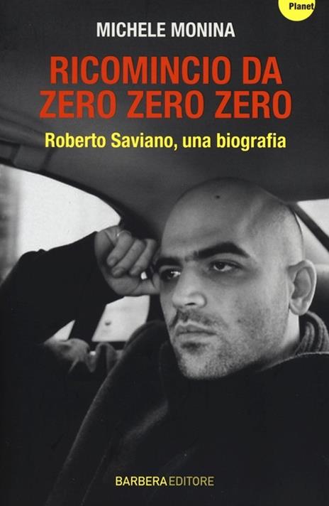 Ricomincio da Zero zero zero. Roberto Saviano, una biografia - Michele Monina - copertina