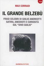 Il grande Belzebù. Frasi celebri di Giulio Andreotti. Satira, aneddoti e curiosità sul «divo Giulio»