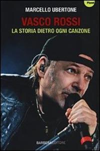 Vasco Rossi. La storia dietro ogni canzone - Marcello Ubertone - copertina