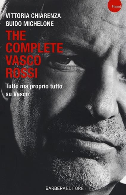 The complete Vasco Rossi - Vittoria Chiarenza,Guido Michelone - copertina