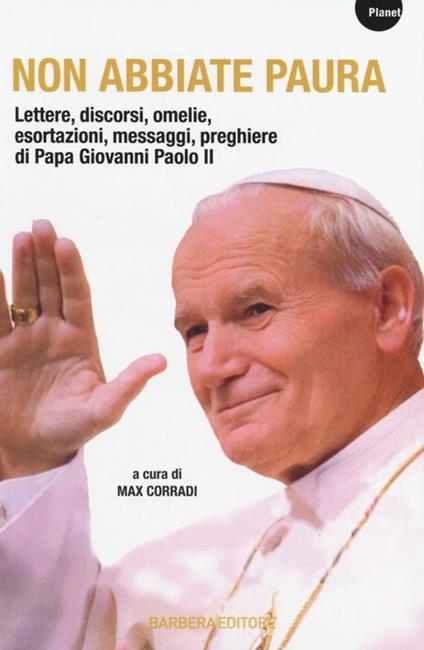 Non abbiate paura. Lettere, discorsi, omelie, esortazioni, messaggi, preghiere di papa Giovanni Paolo II - copertina