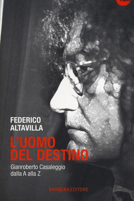 L' uomo del destino. Gianroberto Casaleggio dalla A alla Z - Federico Altavilla - copertina