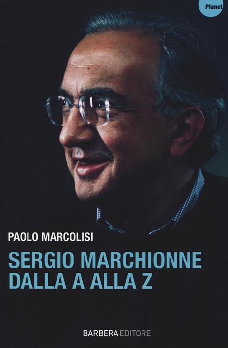 Sergio Marchionne dalla A alla Z - Paolo Marcolisi - 2