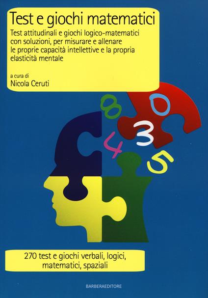 Test e giochi matematici. Test attitudinali e giochi logico-matematici con soluzioni, per misurare e allenare le proprie capacità intellettive... - copertina