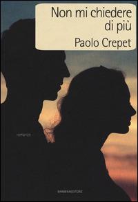 Non mi chiedere di più - Paolo Crepet - copertina