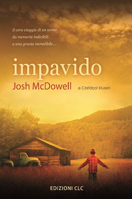 Impavido. Il vero viaggio di un uomo da memorie indicibili a una grazia incredibile... - Josh McDowell,Cristobal Krusen - copertina