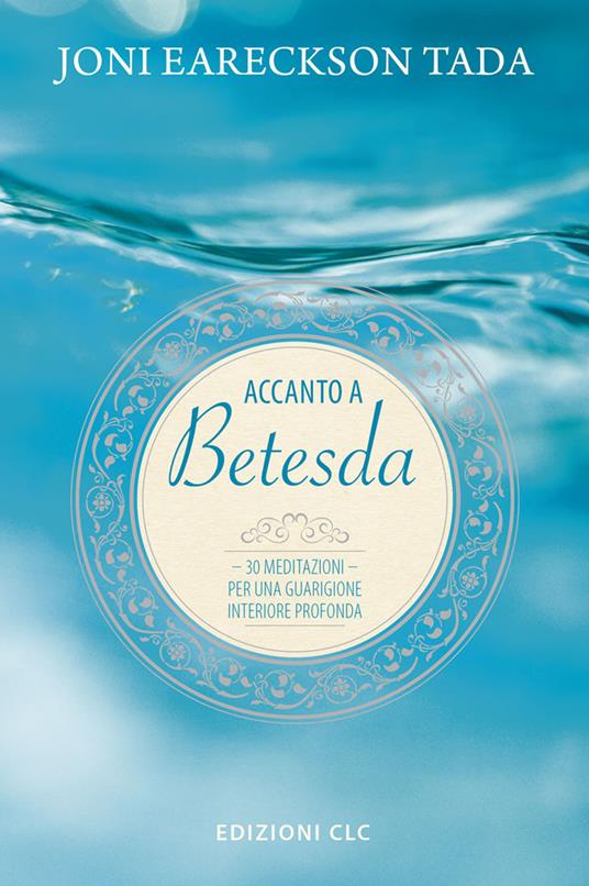 Accanto a Betesda. 30 meditazioni per una guarigione interiore profonda - Joni Eareckson Tada - copertina