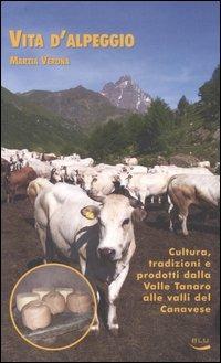 Vita d'alpeggio. Cultura, tradizioni e prodotti dalla valle Tanaro alle valli del Canavese - Marzia Verona - copertina