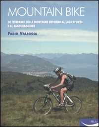 Libro Mountain bike. 30 itinerari sulle montagne intorno al Lago D'Orta e al Lago Maggiore Fabio Valeggia