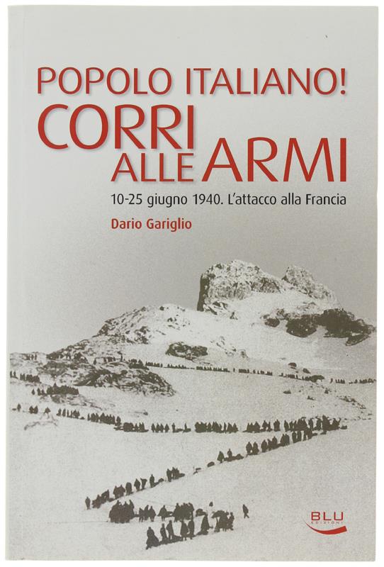 Popolo italiano! Corri alle armi. 10-25 giugno 1940. L'attacco alla Francia