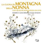 La cucina di montagna della nonna con qualche raffinatezza di città