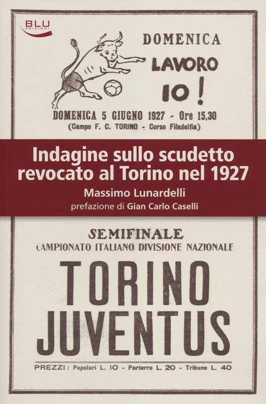 Indagine sullo scudetto revocato al Torino nel 1927 - Massimo Lunardelli - copertina