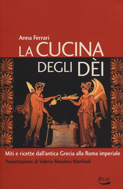 La cucina degli dei. Miti e ricette dall'antica Grecia alla Roma imperiale - Anna Ferrari - copertina