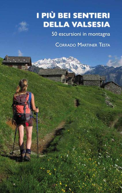 I più bei sentieri della Valsesia. 50 escursioni in montagna - Corrado Martiner Testa - copertina