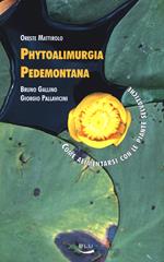 Phytoalimurgia pedemontana. Come alimentarsi con le piante selvatiche. Ediz. illustrata